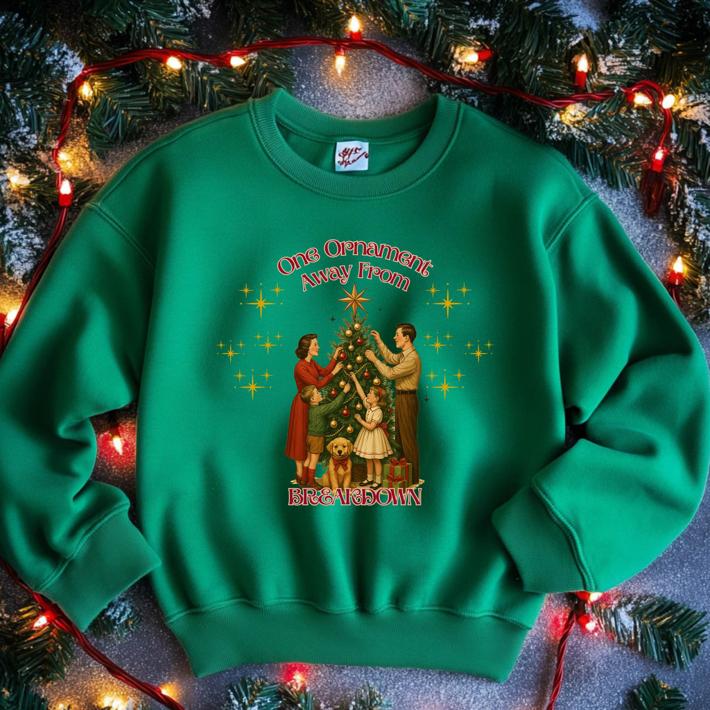 One Ornament Away From Breakdown Christmas Sweatshirt