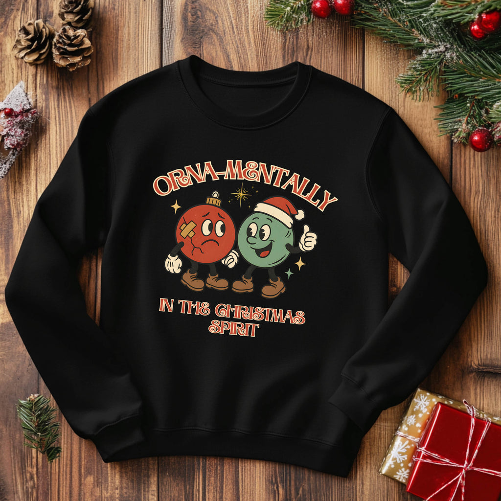 Orna-Mentally In The Christmas Spirit Sweatshirt