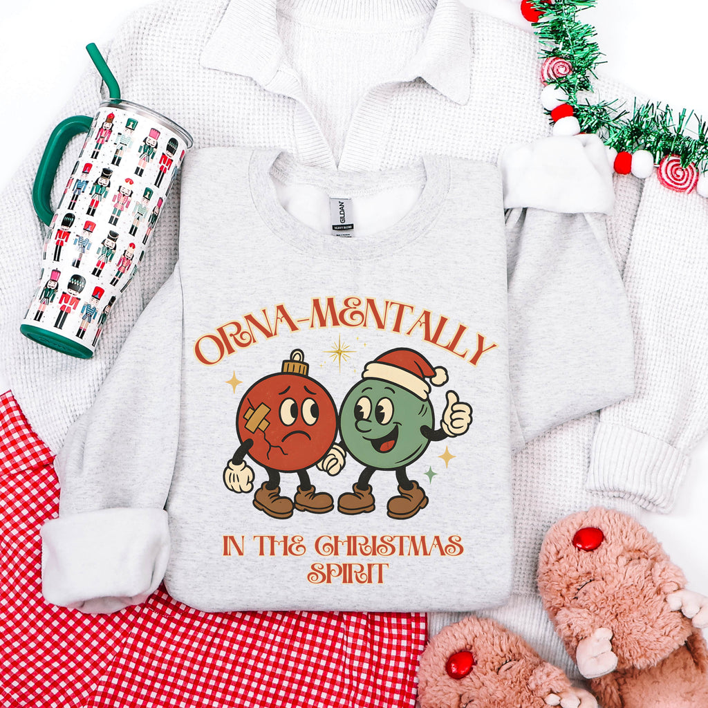 Orna-Mentally In The Christmas Spirit Sweatshirt