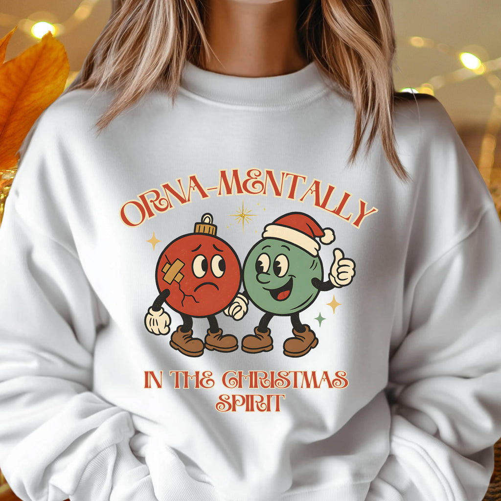 Orna-Mentally In The Christmas Spirit Sweatshirt