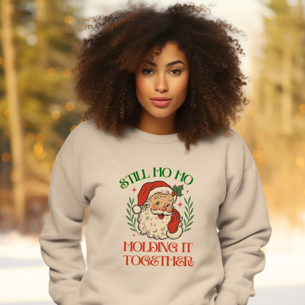 Still Ho Ho Holding It Together Christmas Sweatshirt