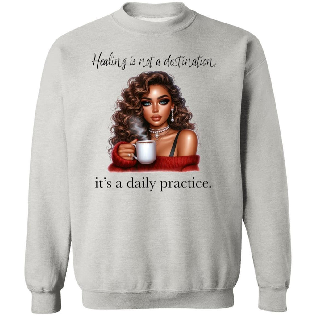 Healing Is Not A Destination Sweatshirt Daily Practice Affirmation Crewneck Gildan 18000 Mental Health Self Care Cozy Gift