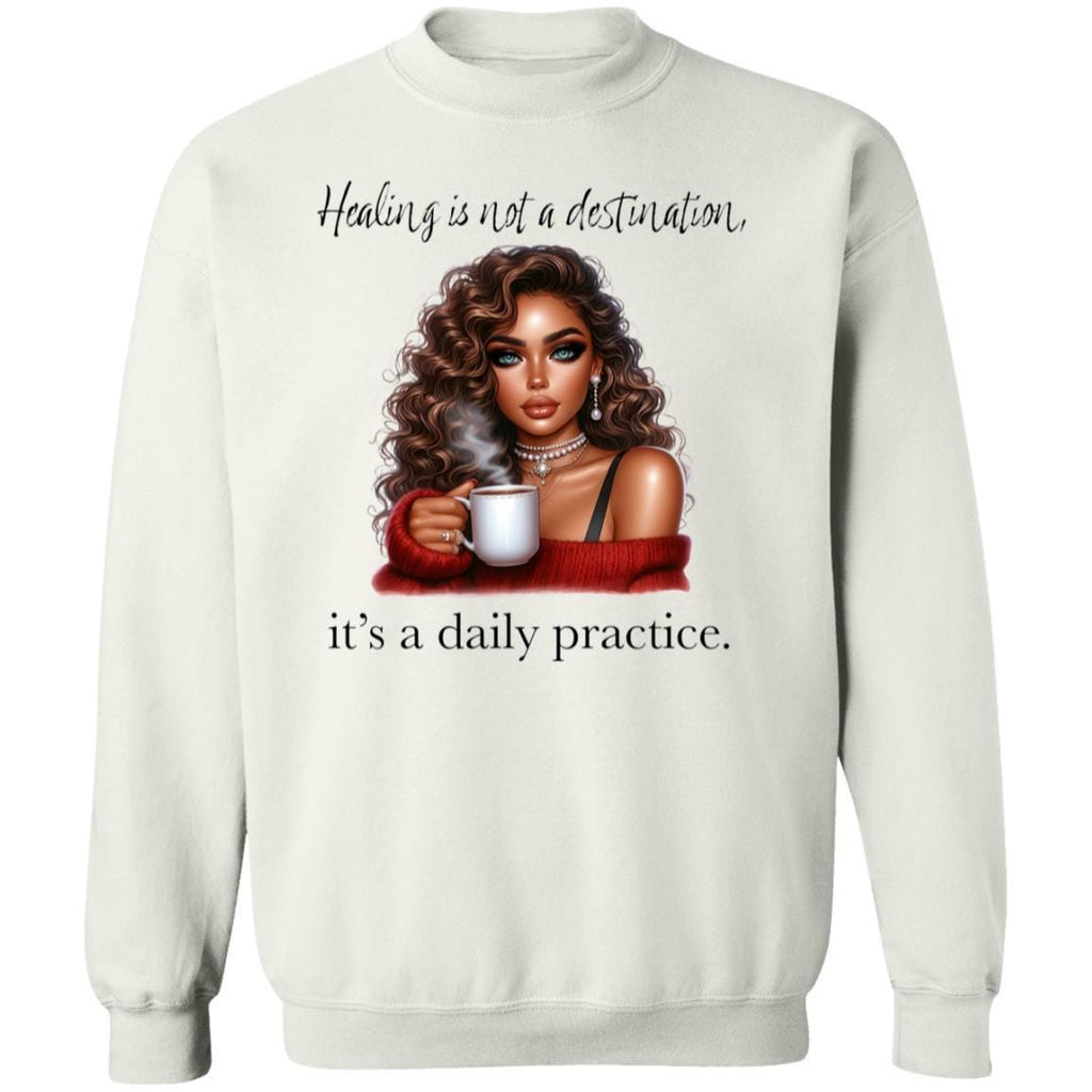 Healing Is Not A Destination Sweatshirt Daily Practice Affirmation Crewneck Gildan 18000 Mental Health Self Care Cozy Gift