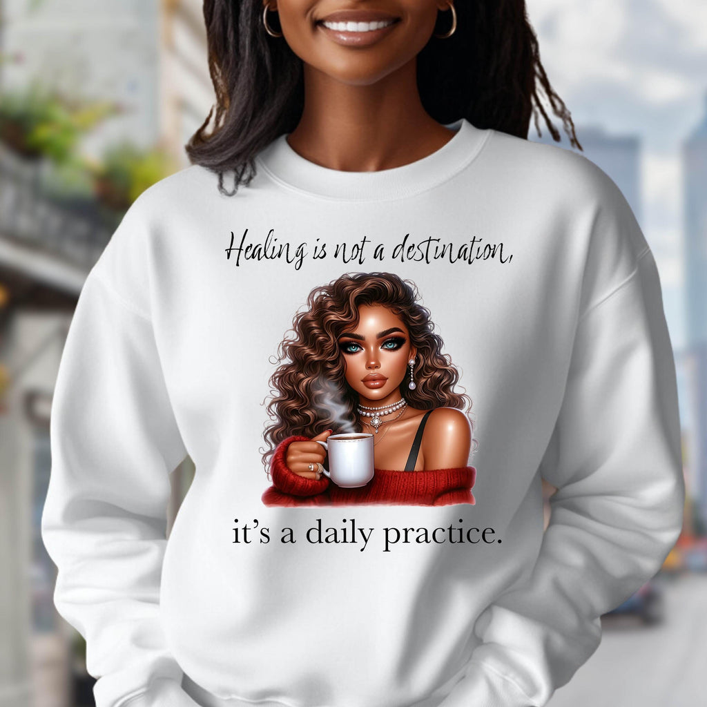 Healing Is Not A Destination Sweatshirt Daily Practice Affirmation Crewneck Gildan 18000 Mental Health Self Care Cozy Gift