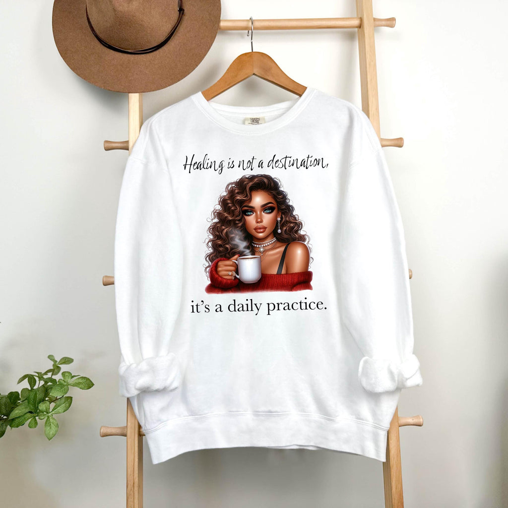 Healing Is Not A Destination Sweatshirt Daily Practice Affirmation Crewneck Gildan 18000 Mental Health Self Care Cozy Gift