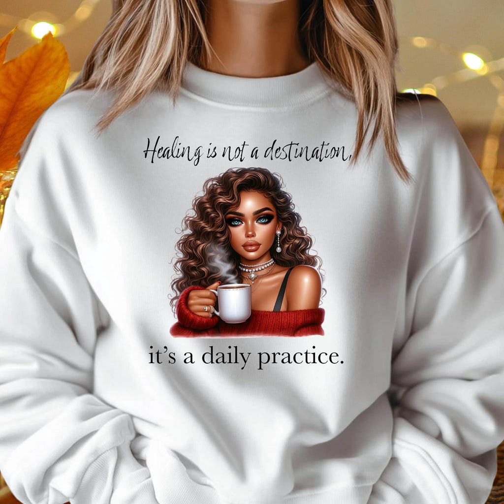 Healing Is Not A Destination Sweatshirt Daily Practice Affirmation Crewneck Gildan 18000 Mental Health Self Care Cozy Gift