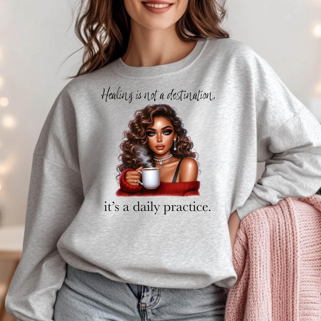 Healing Is Not A Destination Sweatshirt Daily Practice Affirmation Crewneck Gildan 18000 Mental Health Self Care Cozy Gift