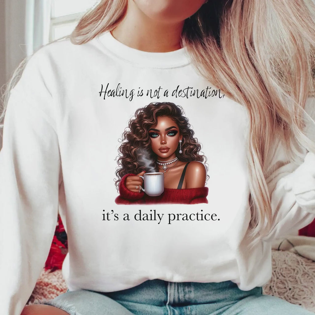 Healing Is Not A Destination Sweatshirt Daily Practice Affirmation Crewneck Gildan 18000 Mental Health Self Care Cozy Gift