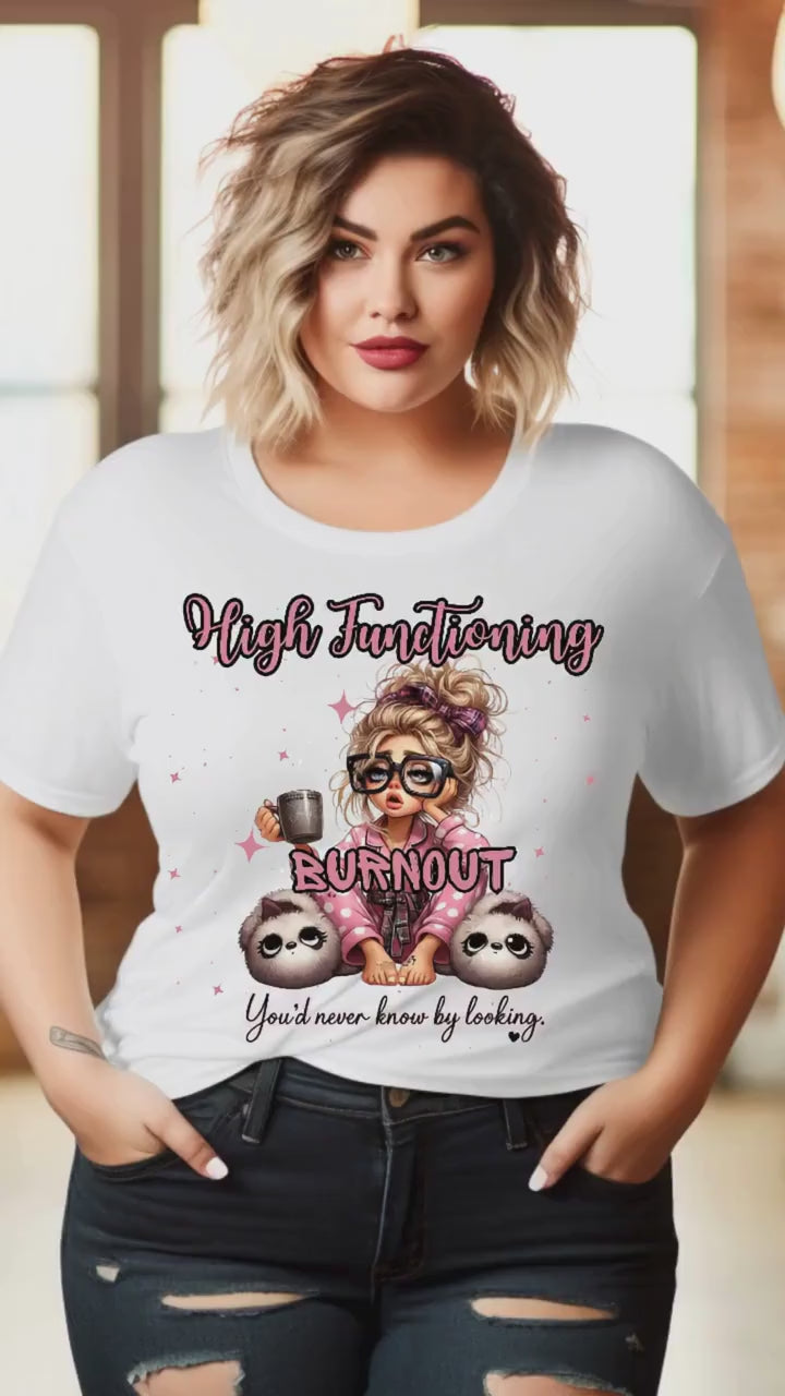 High Functioning Burnout Shirt: Mental Health Awareness Unisex Tee